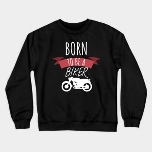 Motorcycle Born to be a biker Crewneck Sweatshirt